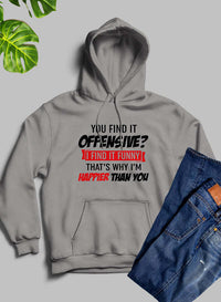 You Find It Offensive Find It Funny Thats Why Im Happier Than You Hoodie