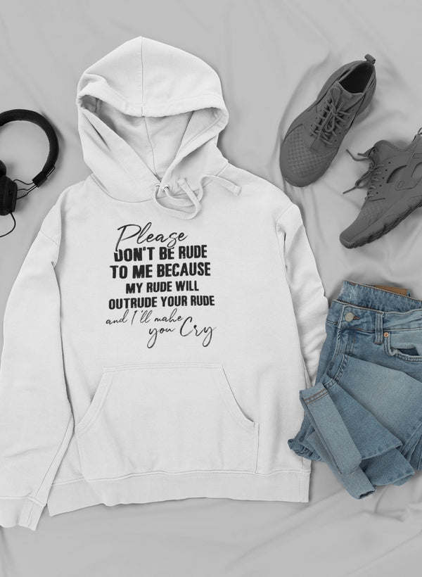 Please Don't Be Rude to Me Hoodie